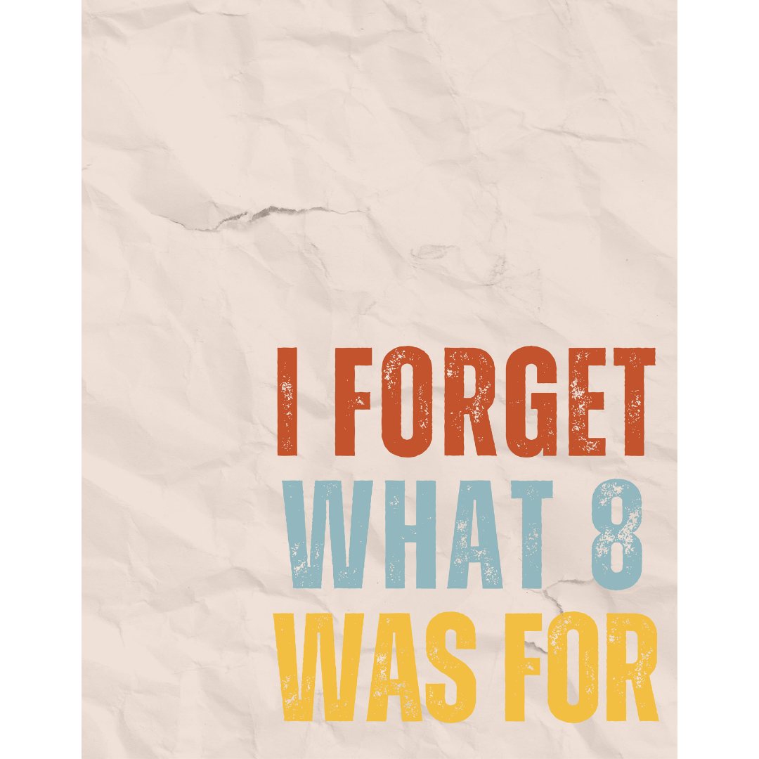 I Forget What Eight Print