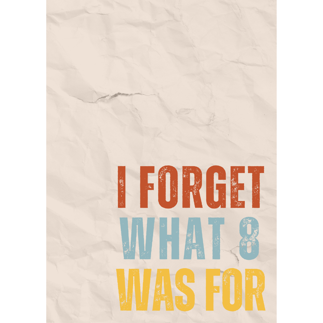 I Forget What Eight Print