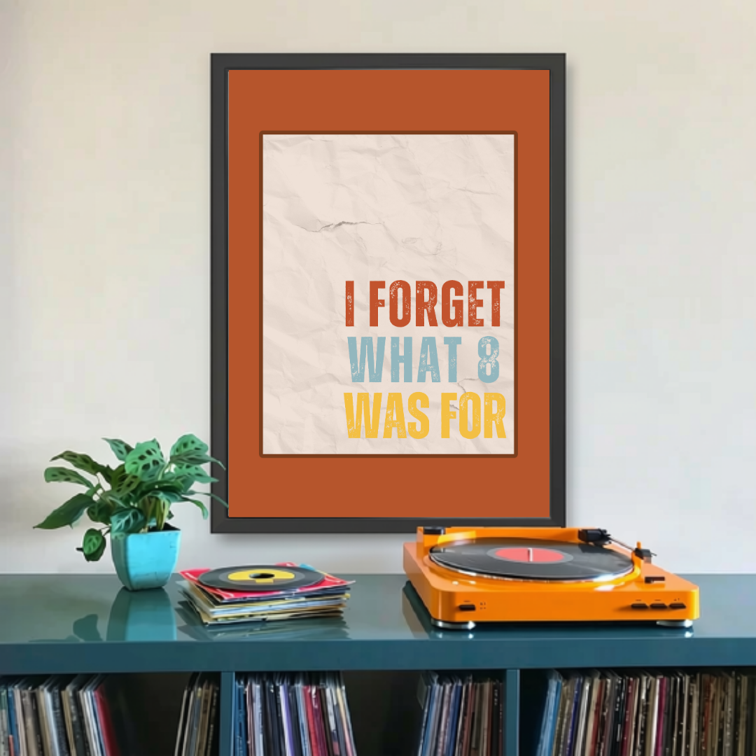 I Forget What Eight Print