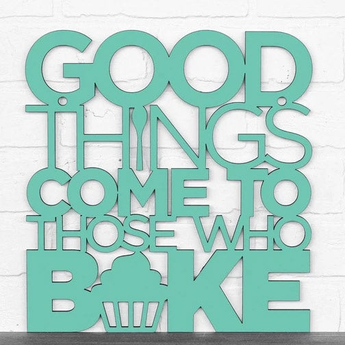 Good Things Come to Those Who Bake-Wood Sign
