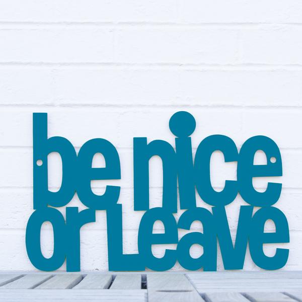 Be Nice or Leave Sign